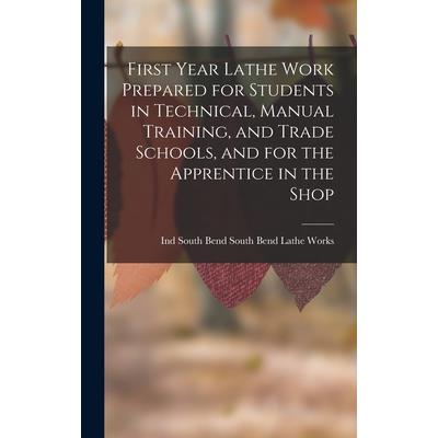 First Year Lathe Work Prepared for Students in Technical, Manual Training, and Trade Schools, and for the Apprentice in the Shop