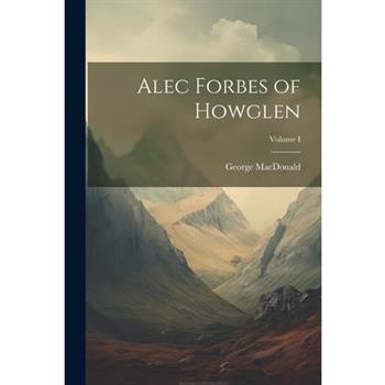 Alec Forbes of Howglen; Volume I