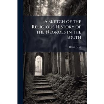 A Sketch of the Religious History of the Negroes in the South