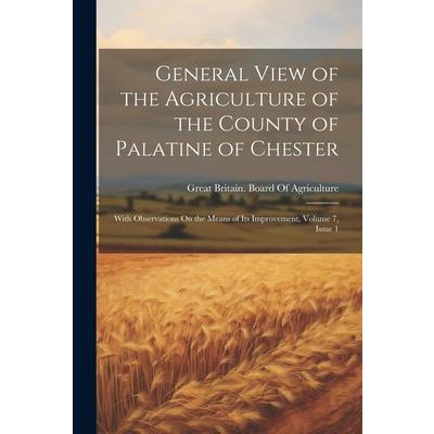 General View of the Agriculture of the County of Palatine of Chester