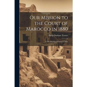 Our Mission to the Court of Marocco in 1880