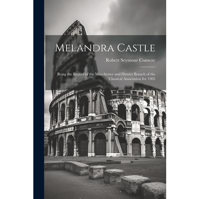 Melandra Castle; Being the Report of the Manchester and District Branch of the Classical Association for 1905