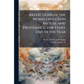 Reflections of the Works on God in Nature and Providence, for Every Day in the Year
