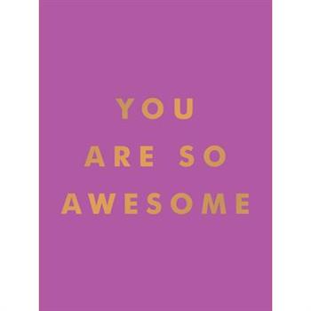 You Are So Awesome