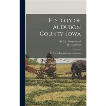 History of Audubon County, Iowa; its People, Industries, and Institutions