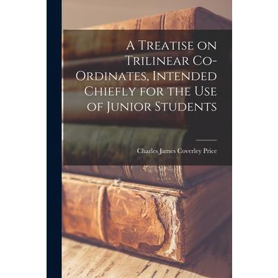 A Treatise on Trilinear Co-ordinates, Intended Chiefly for the use of Junior Students