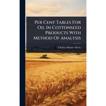 Per Cent Tables For Oil In Cottonseed Products With Method Of Analysis