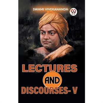 Lectures And Discourses-V