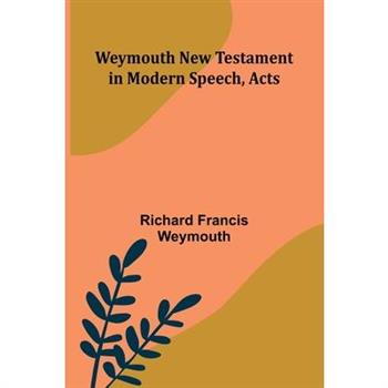 Weymouth New Testament In Modern Speech, Acts