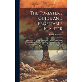 The Forester's Guide and Profitable Planter