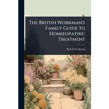 The British Workman’s Family Guide to Hom?”opathic Treatment
