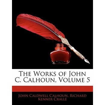 The Works of John C. Calhoun, Volume 5
