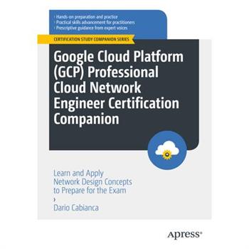 Google Cloud Platform (Gcp) Professional Cloud Network Engineer Certification Companion