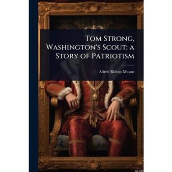 Tom Strong, Washington’s Scout; a Story of Patriotism