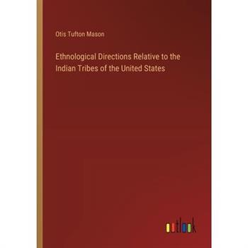 Ethnological Directions Relative to the Indian Tribes of the United States