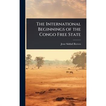 The International Beginnings of the Congo Free State