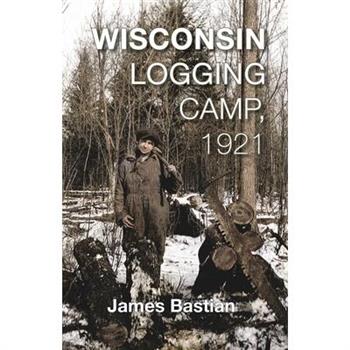 Wisconsin Logging Camp, 1921
