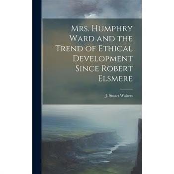 Mrs. Humphry Ward and the Trend of Ethical Development Since Robert Elsmere