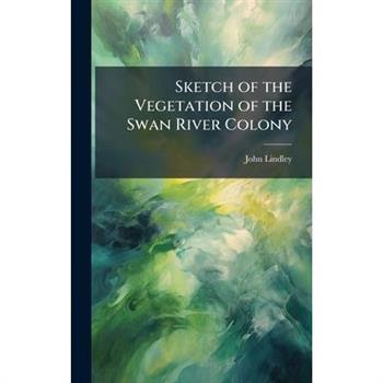 Sketch of the Vegetation of the Swan River Colony