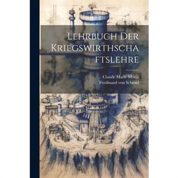 Lehrbuch Der Kriegswirthschaftslehre