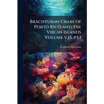 Brachyuran Crabs of Porto Rico and the Virgin Islands Volume v.15, pt.1