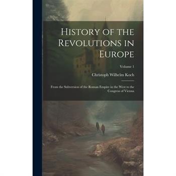 History of the Revolutions in Europe; From the Subversion of the Roman Empire in the West to the Congress of Vienna; Volume 1