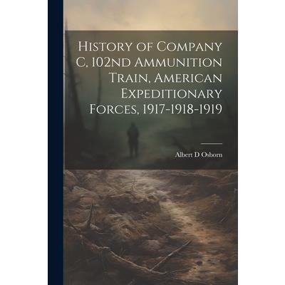 History of Company C, 102nd Ammunition Train, American Expeditionary Forces, 1917-1918-1919
