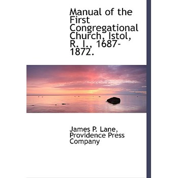 Manual of the First Congregational Church, Istol, R. I., 1687-1872.