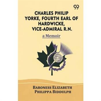 Charles Philip Yorke, Fourth Earl of Hardwicke, Vice-Admiral R.N.