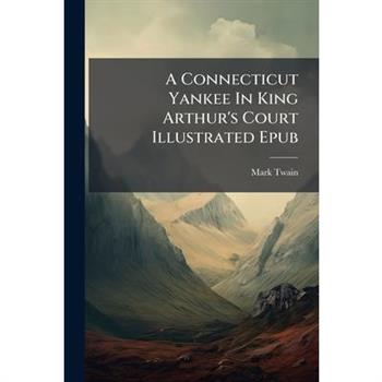 A Connecticut Yankee in King Arthur’s Court Illustrated Epub