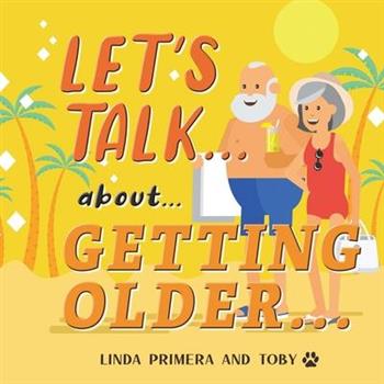 LET'S TALK... about... GETTING OLDER...