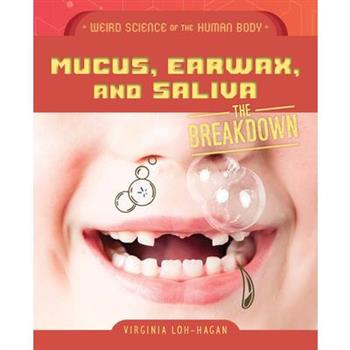 Mucus, Earwax, and Saliva