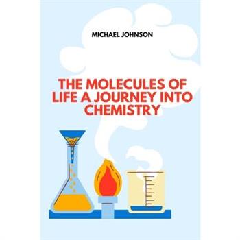 The Molecules of Life A Journey into Chemistry