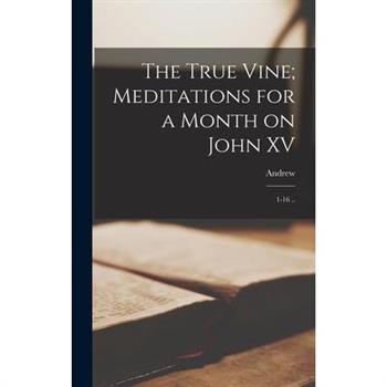 The True Vine; Meditations for a Month on John XV