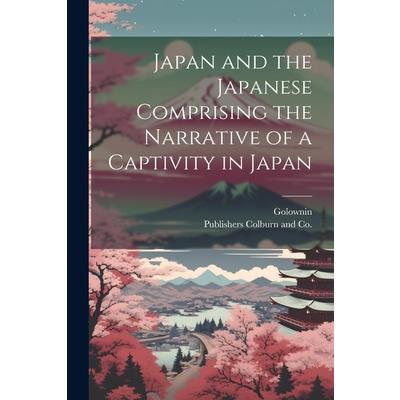 Japan and the Japanese Comprising the Narrative of a Captivity in Japan