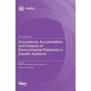 Occurrence, Accumulation, and Impacts of Environmental Pollutants in Aquatic Systems