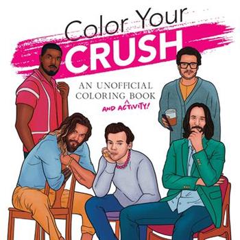 Color Your Crush (an Unofficial Coloring & Activity Book)