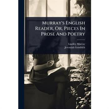 Murray’s English Reader, Or, Pieces In Prose And Poetry
