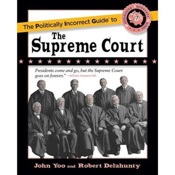 The Politically Incorrect Guide to the Supreme Court