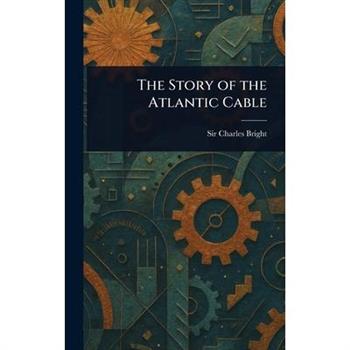 The Story of the Atlantic Cable