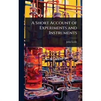 A Short Account of Experiments and Instruments