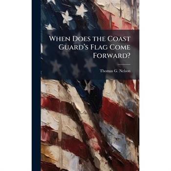 When Does the Coast Guard璽(TM)s Flag Come Forward? When Does the Coast Guard璽(TM)s Flag Come Forward?