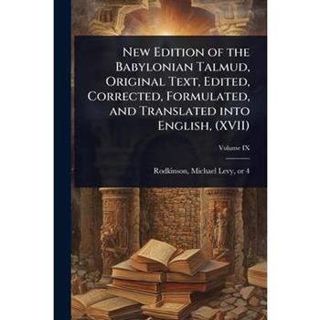 New Edition of the Babylonian Talmud, Original Text, Edited, Corrected, Formulated, and Translated into English, (XVII)
