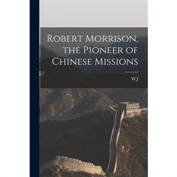 Robert Morrison, the Pioneer of Chinese Missions