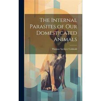 The Internal Parasites of Our Domesticated Animals