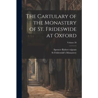 The Cartulary of the Monastery of St. Frideswide at Oxford; Volume 28