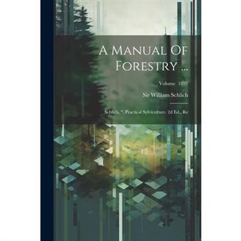 A Manual Of Forestry ...