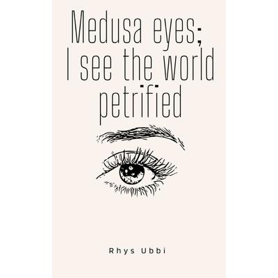 Medusa Eyes; I See The World Petrified