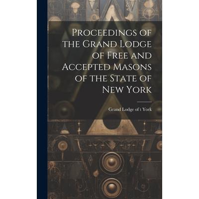 Proceedings of the Grand Lodge of Free and Accepted Masons of the State of New York Proceedings of the Grand Lodge of Free and Accepted Masons of the State of New York