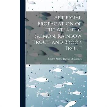 Artificial Propagation of the Atlantic Salmon, Rainbow Trout, and Brook Trout